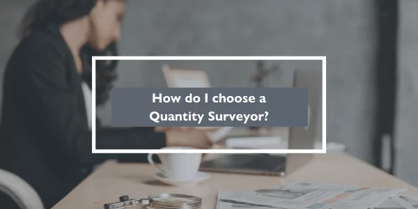 How do I choose a Quantity Surveyor?