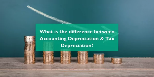 What is the difference between Accounting Depreciation and Tax Depreciation?